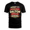 DALTON PH88-K2-106–Personalized Funny Quote Apparel “Life Without NAME Would Be Boring”