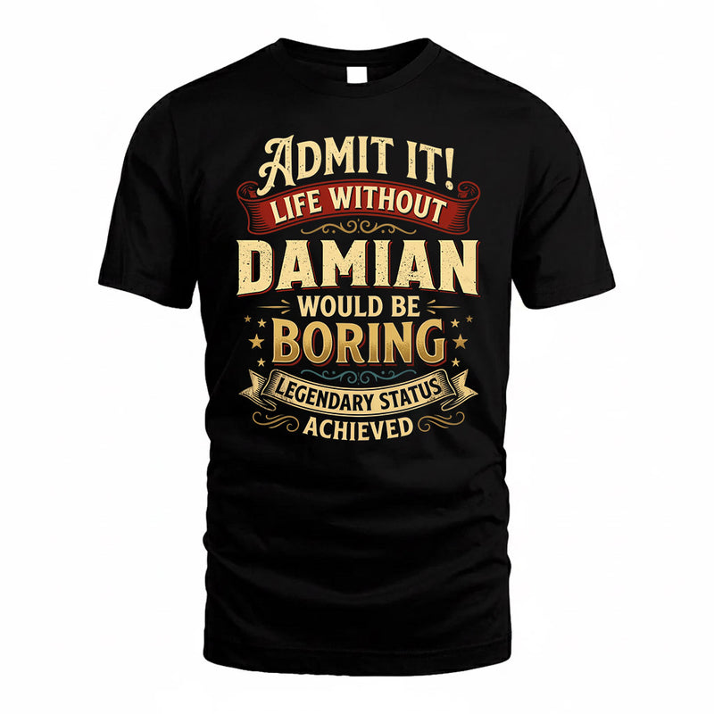 DAMIAN TP65-K5-268–Personalized Funny Quote Apparel “Life Without NAME Would Be Boring”