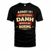 DANH PH88-K2-106–Personalized Funny Quote Apparel “Life Without NAME Would Be Boring”