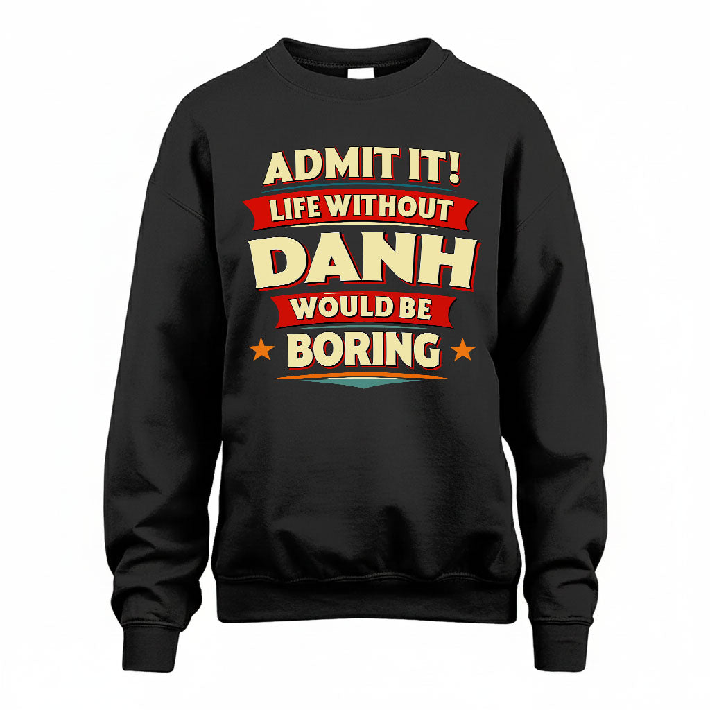 DANH PH88-K2-106–Personalized Funny Quote Apparel “Life Without NAME Would Be Boring”