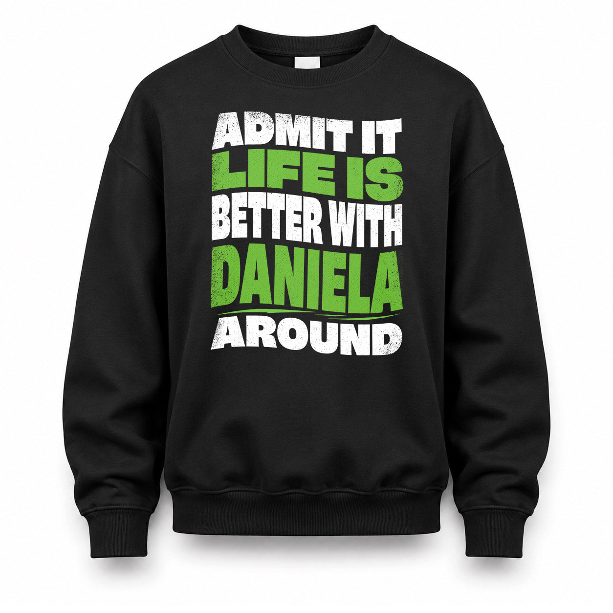 DANIELA HP99-K4-189 – Personalized Funny Quote Apparel “Admit It, Life Is Better With NAME Around”