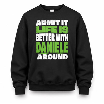 DANIELE HP68-K4-189 – Personalized Funny Quote Apparel “Admit It, Life Is Better With NAME Around”