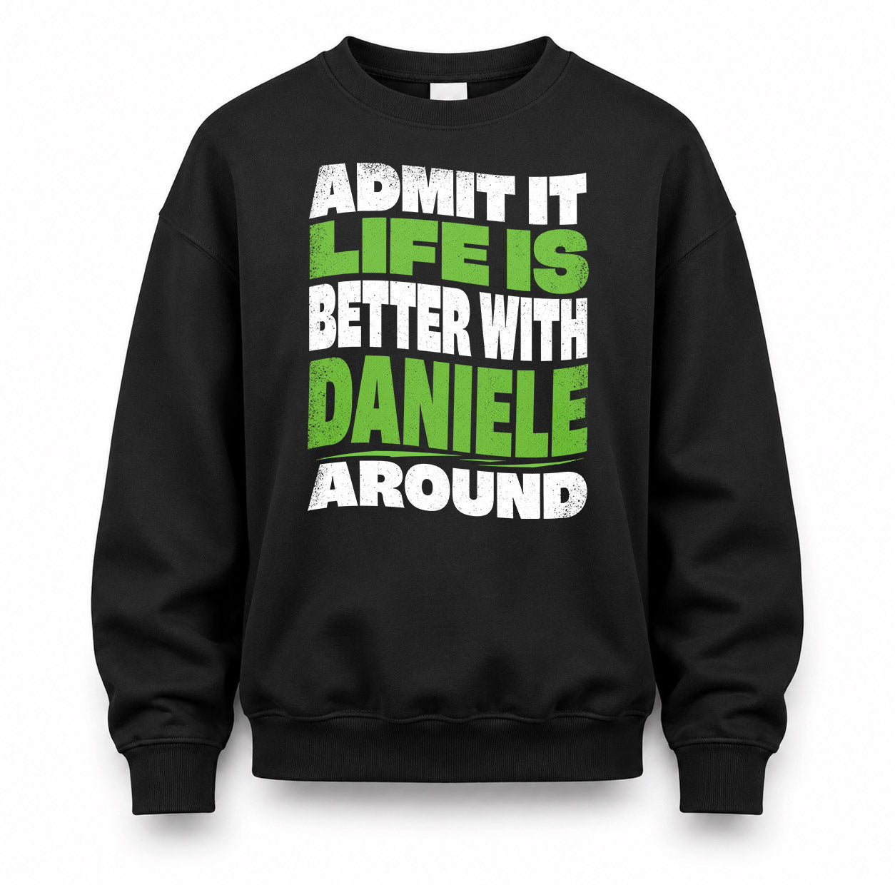 DANIELE HP99-K4-189 – Personalized Funny Quote Apparel “Admit It, Life Is Better With NAME Around”