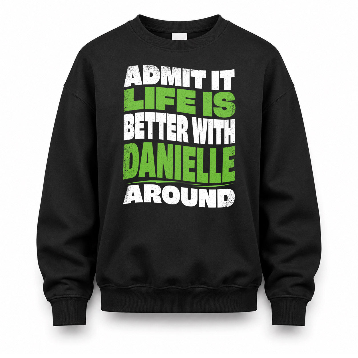 DANIELLE HP99-K4-189 – Personalized Funny Quote Apparel “Admit It, Life Is Better With NAME Around”