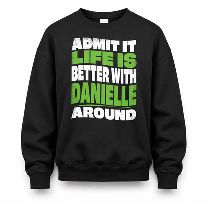 DANIELLE HP99-K4-189 – Personalized Funny Quote Apparel “Admit It, Life Is Better With NAME Around”