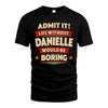 DANIELLE PH88-K2-106–Personalized Funny Quote Apparel “Life Without NAME Would Be Boring”