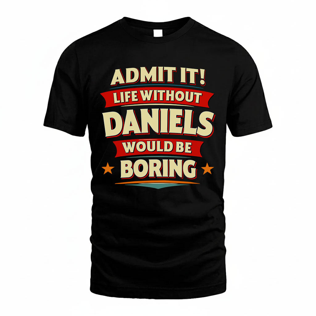 DANIELS PH88-K2-106–Personalized Funny Quote Apparel “Life Without NAME Would Be Boring”
