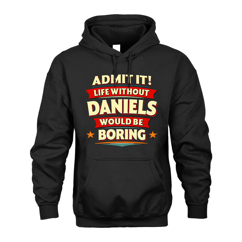 DANIELS PH88-K2-106–Personalized Funny Quote Apparel “Life Without NAME Would Be Boring”