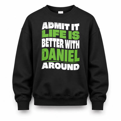 DANIEL HP99-K4-189 – Personalized Funny Quote Apparel “Admit It, Life Is Better With NAME Around”
