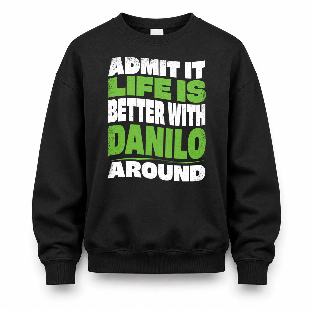 DANILO HP99-K4-189 – Personalized Funny Quote Apparel “Admit It, Life Is Better With NAME Around”