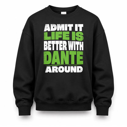 DANTE HP68-K4-189 – Personalized Funny Quote Apparel “Admit It, Life Is Better With NAME Around”