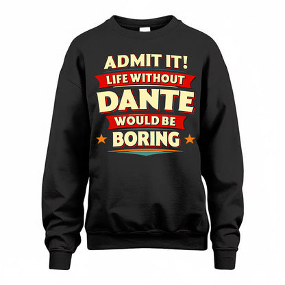 DANTE  PH88-K2-106–Personalized Funny Quote Apparel “Life Without NAME Would Be Boring”