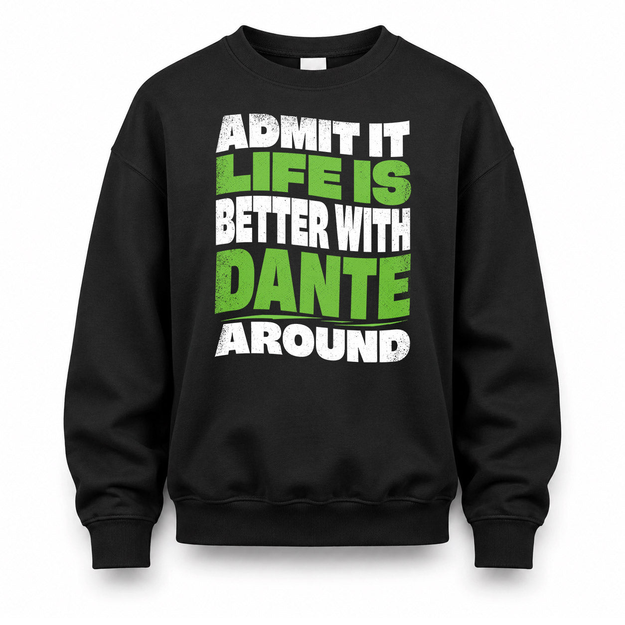 DANTE HP99-K4-189 – Personalized Funny Quote Apparel “Admit It, Life Is Better With NAME Around”