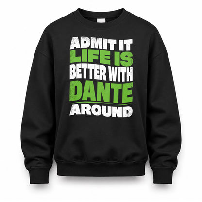 DANTE HP99-K4-189 – Personalized Funny Quote Apparel “Admit It, Life Is Better With NAME Around”