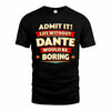 DANTE  PH88-K2-106–Personalized Funny Quote Apparel “Life Without NAME Would Be Boring”