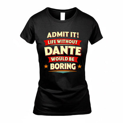 DANTE  PH88-K2-106–Personalized Funny Quote Apparel “Life Without NAME Would Be Boring”