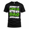 DAO HP99-K4-189 – Personalized Funny Quote Apparel “Admit It, Life Is Better With NAME Around”