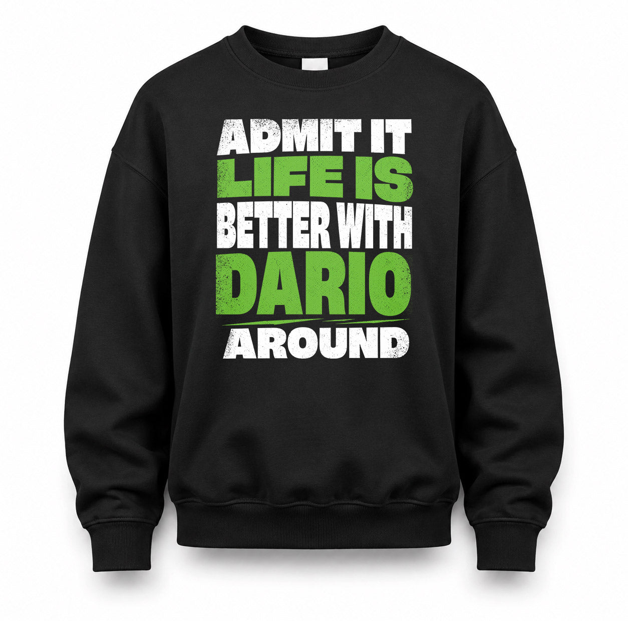DARIO HP68-K4-189 – Personalized Funny Quote Apparel “Admit It, Life Is Better With NAME Around”