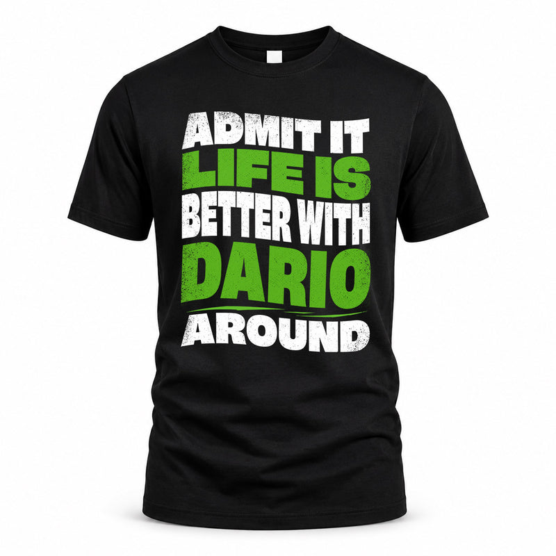DARIO HP99-K4-189 – Personalized Funny Quote Apparel “Admit It, Life Is Better With NAME Around”