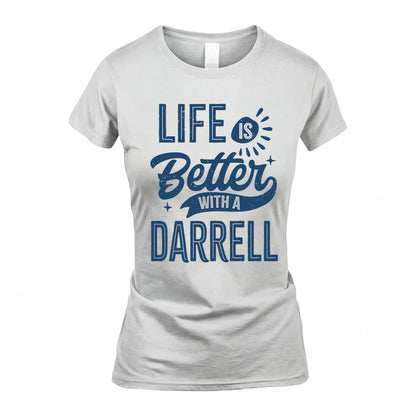 DARRELL HH88-K2–Personalized Name Quote T-Shirt Life Is Better With Unisex Gift