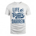 DARREN HH88-K2–Personalized Name Quote T-Shirt Life Is Better With Unisex Gift