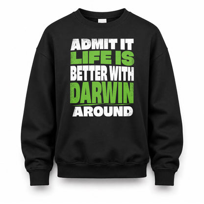 DARWIN HP68-K4-189 – Personalized Funny Quote Apparel “Admit It, Life Is Better With NAME Around”