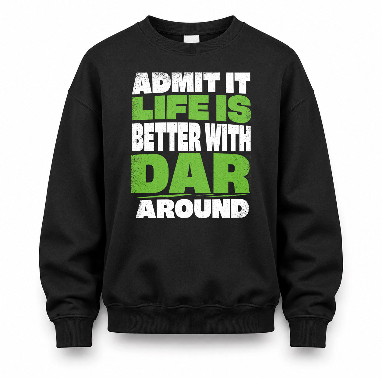 DAR HP68-K4-189 – Personalized Funny Quote Apparel “Admit It, Life Is Better With NAME Around”