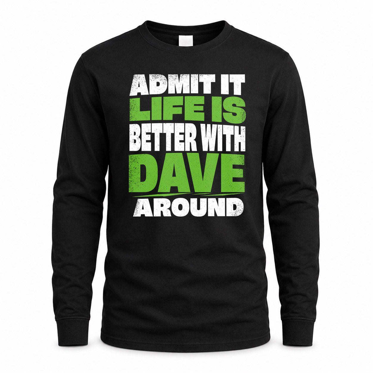 DAVE HP68-K4-189 – Personalized Funny Quote Apparel “Admit It, Life Is Better With NAME Around”