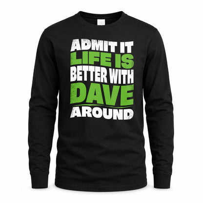 DAVE HP99-K4-189 – Personalized Funny Quote Apparel “Admit It, Life Is Better With NAME Around”