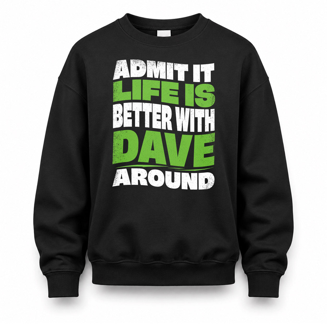 DAVE HP99-K4-189 – Personalized Funny Quote Apparel “Admit It, Life Is Better With NAME Around”