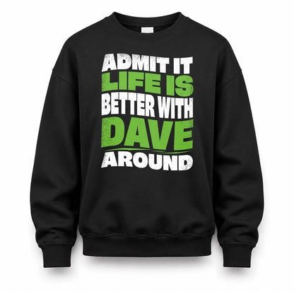 DAVE HP99-K4-189 – Personalized Funny Quote Apparel “Admit It, Life Is Better With NAME Around”