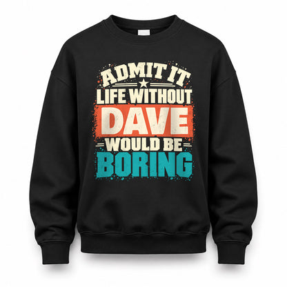DAVE P02-TH11-226 – Personalized Admit It Life Without [Name] Would Be Boring T-Shirt – Custom Name Funny Gift