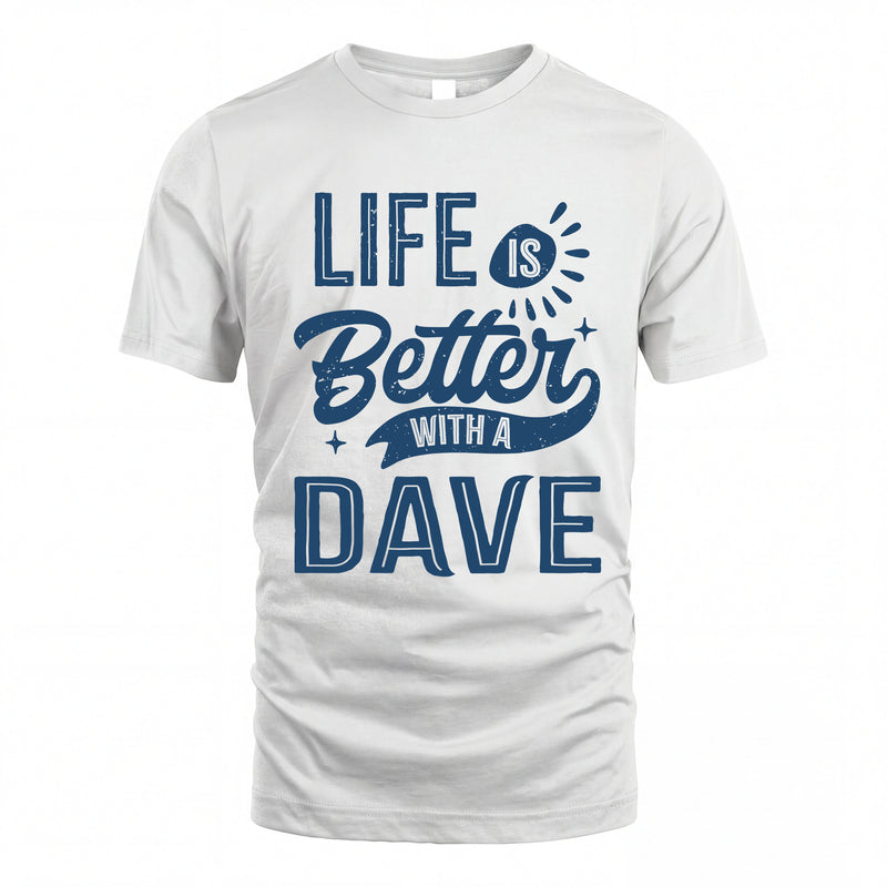 DAVE HH88-K2–Personalized Name Quote T-Shirt Life Is Better With Unisex Gift