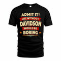 DAVIDSON PH88-K2-106–Personalized Funny Quote Apparel “Life Without NAME Would Be Boring”