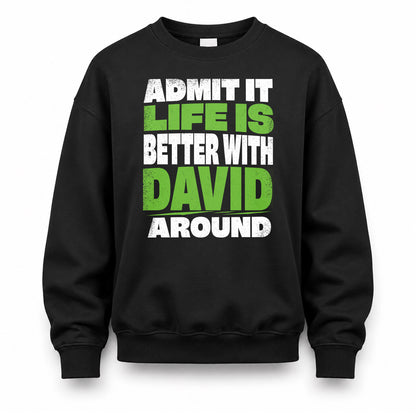 DAVID HP68-K4-189 – Personalized Funny Quote Apparel “Admit It, Life Is Better With NAME Around”