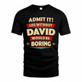 DAVID PH88-K2-106–Personalized Funny Quote Apparel “Life Without NAME Would Be Boring”