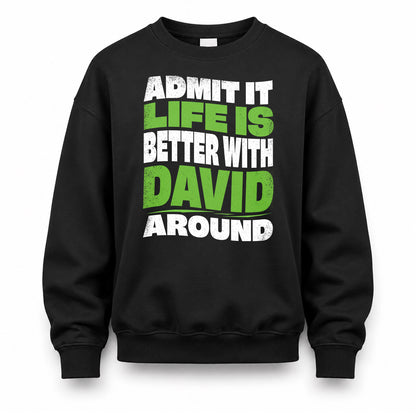 DAVID HP99-K4-189 – Personalized Funny Quote Apparel “Admit It, Life Is Better With NAME Around”