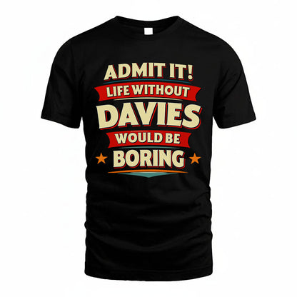 DAVIES PH88-K2-106–Personalized Funny Quote Apparel “Life Without NAME Would Be Boring”