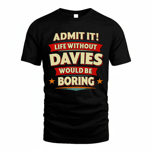 DAVIES PH88-K2-106–Personalized Funny Quote Apparel “Life Without NAME Would Be Boring”