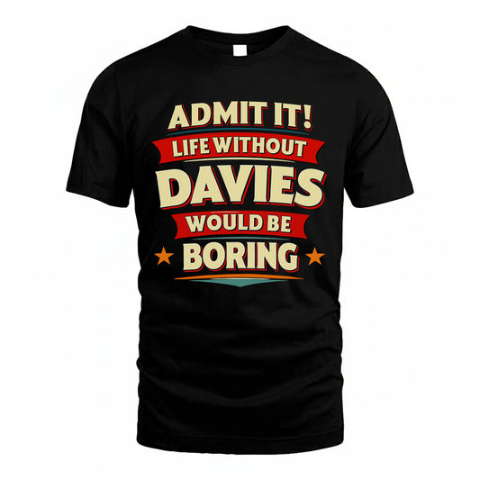 DAVIES PH88-K2-106–Personalized Funny Quote Apparel “Life Without NAME Would Be Boring”
