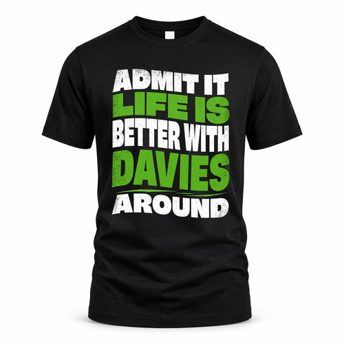 DAVIES HP99-K4-189 – Personalized Funny Quote Apparel “Admit It, Life Is Better With NAME Around”