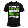 DAVIES HP99-K4-189 – Personalized Funny Quote Apparel “Admit It, Life Is Better With NAME Around”