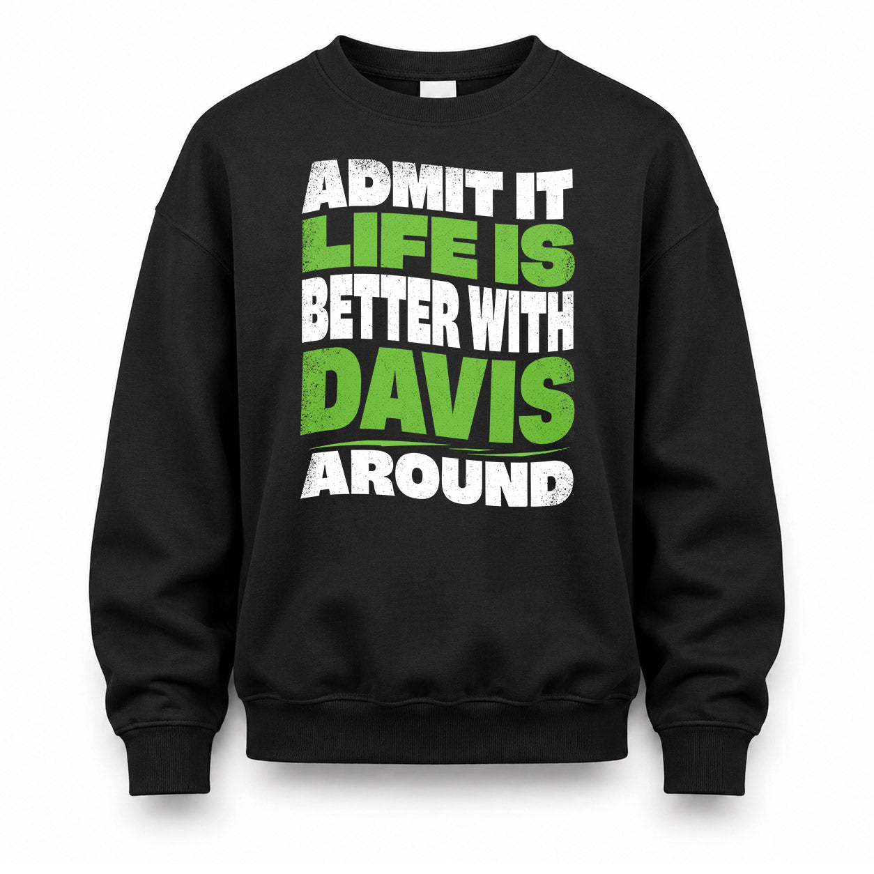DAVIS HP99-K4-189 – Personalized Funny Quote Apparel “Admit It, Life Is Better With NAME Around”