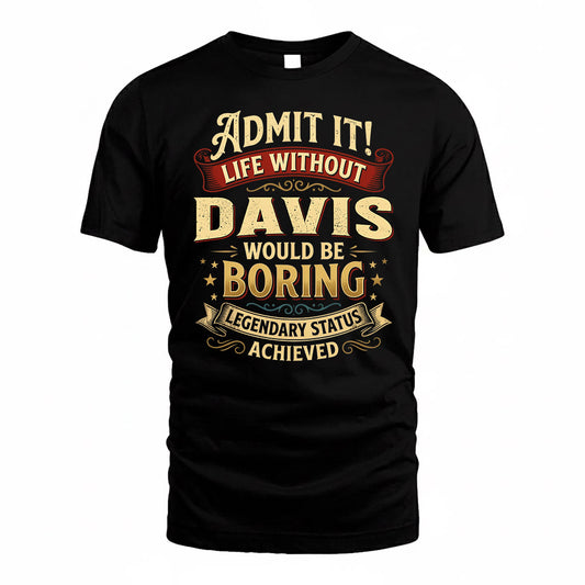 DAVIS TP65-K5-268–Personalized Funny Quote Apparel “Life Without NAME Would Be Boring”