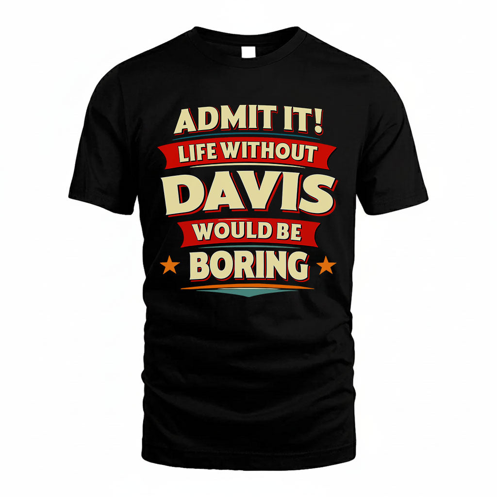 DAVIS PH88-K2-106–Personalized Funny Quote Apparel “Life Without NAME Would Be Boring”