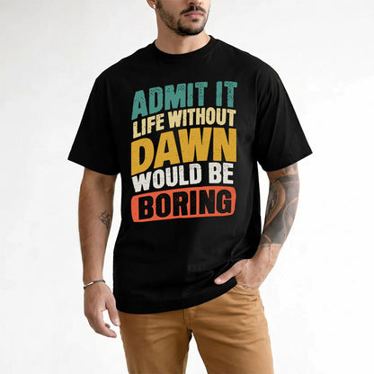 DAWN TP88-K4-229–Personalized Funny Quote Apparel “Life Without NAME Would Be Boring”