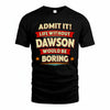 DAWSON PH88-K2-106–Personalized Funny Quote Apparel “Life Without NAME Would Be Boring”