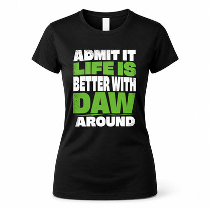 DAW HP68-K4-189 – Personalized Funny Quote Apparel “Admit It, Life Is Better With NAME Around”
