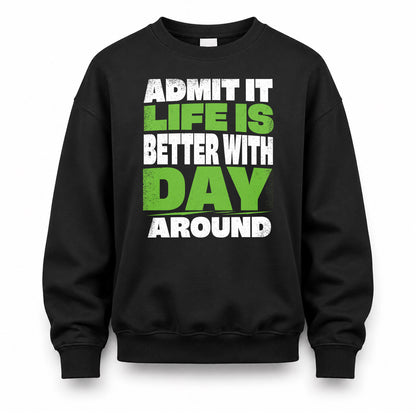 DAY HP68-K4-189 – Personalized Funny Quote Apparel “Admit It, Life Is Better With NAME Around”
