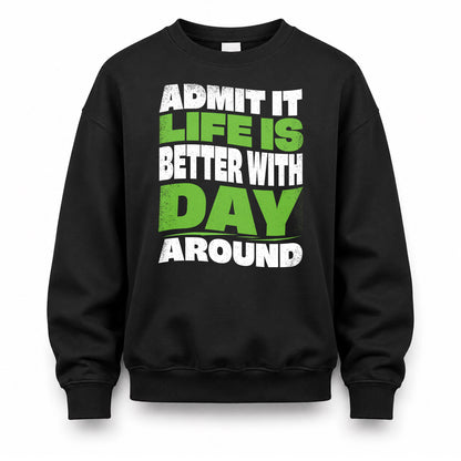 DAY HP99-K4-189 – Personalized Funny Quote Apparel “Admit It, Life Is Better With NAME Around”